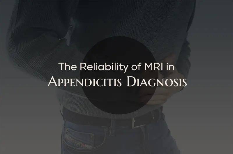 Enhancing Appendicitis Diagnosis: The Reliability of MRI