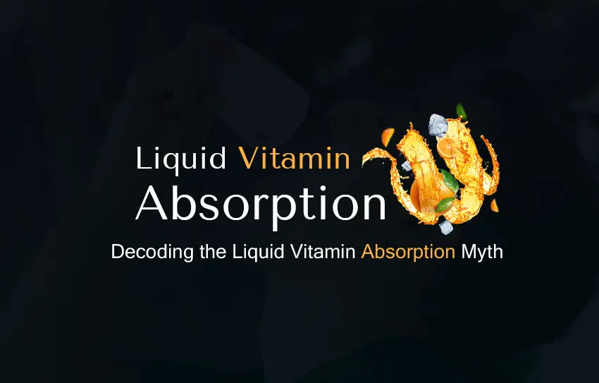 Decoding the Liquid Vitamin Absorption Myth