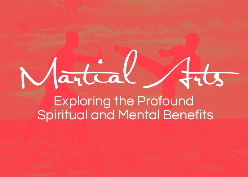 Exploring the Profound Spiritual and Mental Benefits of Martial Arts